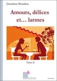 Amours, délices et larmes : nouvelles. Tome II