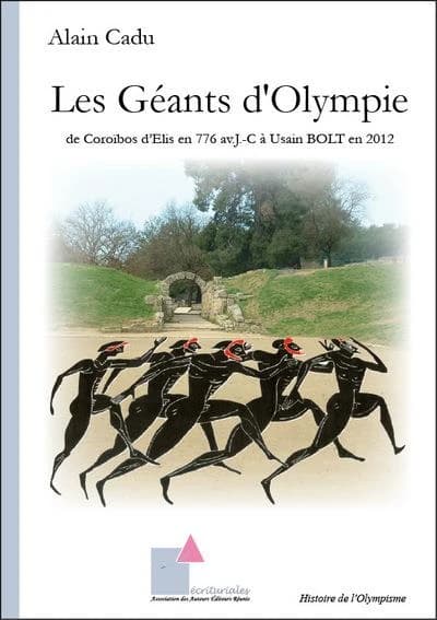 Les géants d'Olympie : de Coroïbos d'Élis en -776 à Usain Bolt en 2012 : histoire de l'olympisme