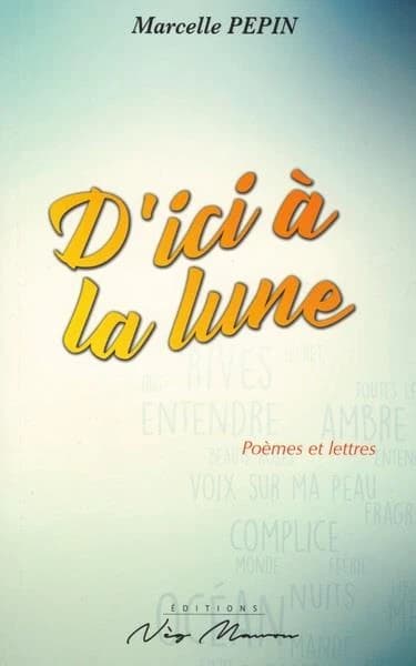 D'ici à la lune : poèmes et lettres