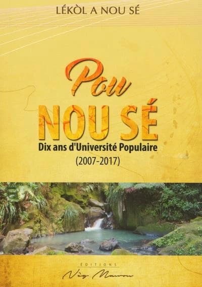Pou nou sé : dix ans d'Université populaire, 2007-2017 : Lékòl a nou sé