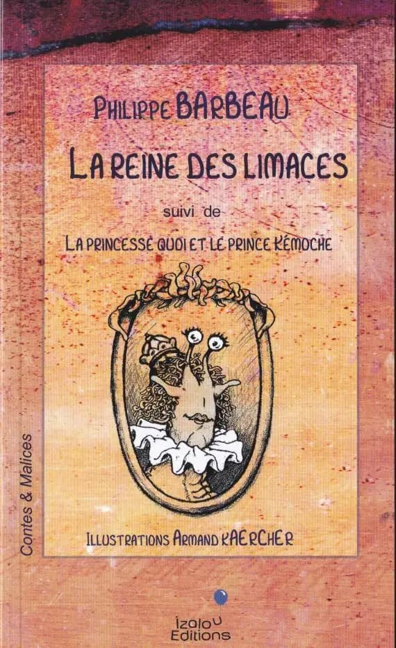 La reine des limaces ; suivi de La princesse Quoi et le prince Kémoche