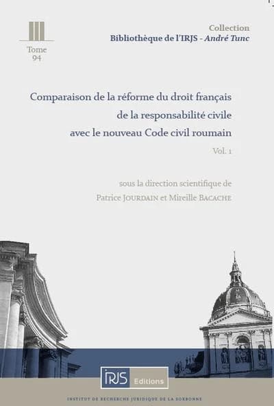 Comparaison de la réforme du droit français de la responsabilité civile avec le nouveau Code civil roumain. Vol. 1