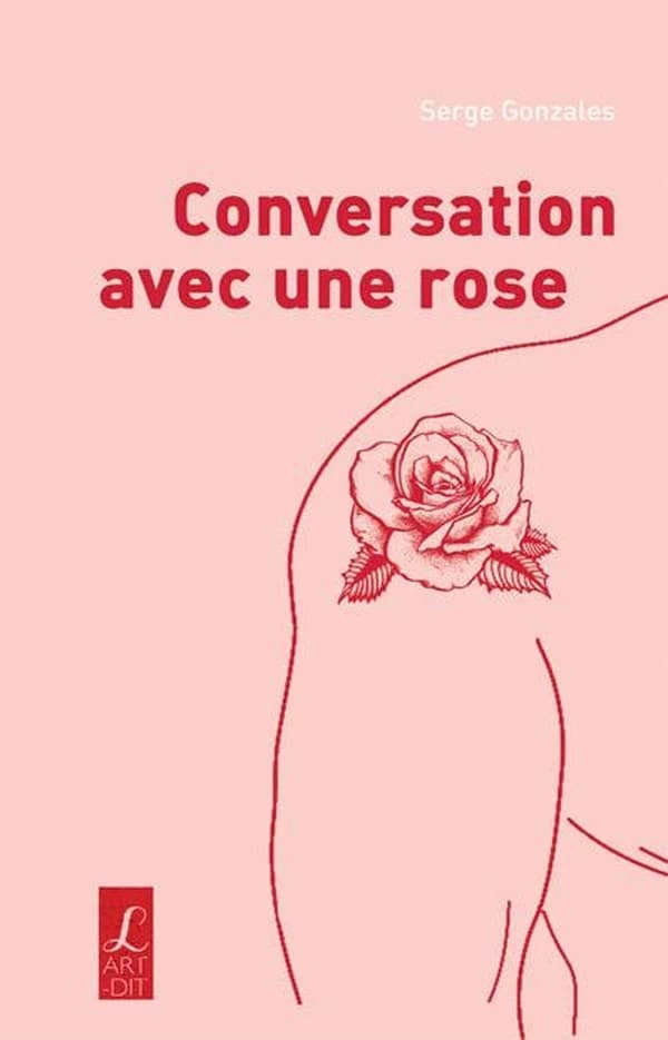 Conversation avec une rose (Seconde éd.) Serge Gonzales