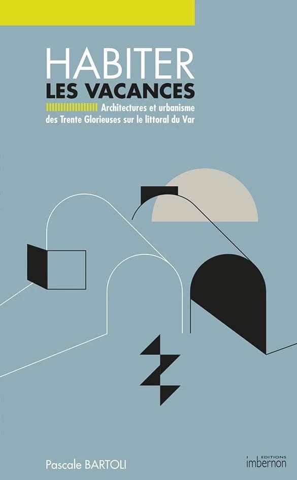 Habiter les vacances : architectures et urbanisme des Trente Glorieuses sur le littoral du Var