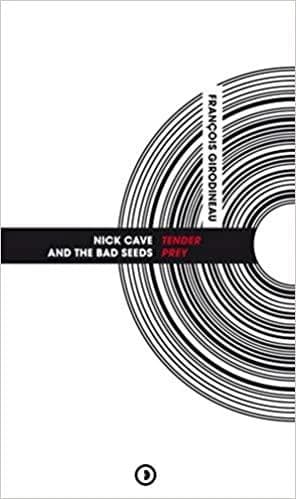 Nick Cave and The Bad Seeds, "Tender prey" (Nouvelle éd.) François Girodineau