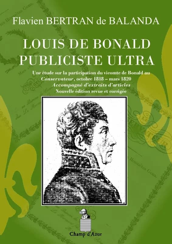 Louis de Bonald : publiciste ultra : une étude sur la participation du vicomte de Bonald au "Conservateur", octobre 1818-mars 1820