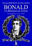 Bonald : la réaction en action ([Nouvelle éd. revue et corrigée]) Flavien Bertran de Balanda de Flaguière