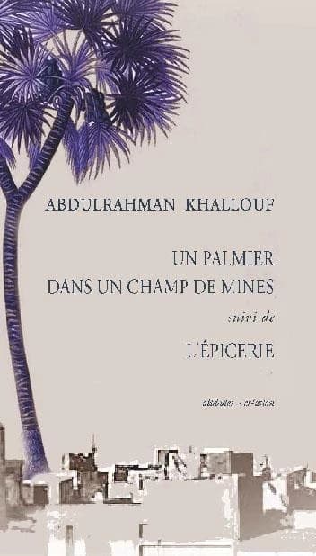 Un palmier dans un champ de mines ; suivi de L'épicerie