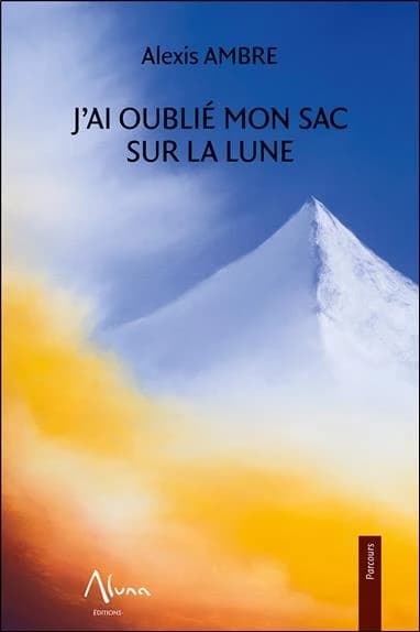 J'ai oublié mon sac sur la Lune (2e éd.) Alexis Ambre