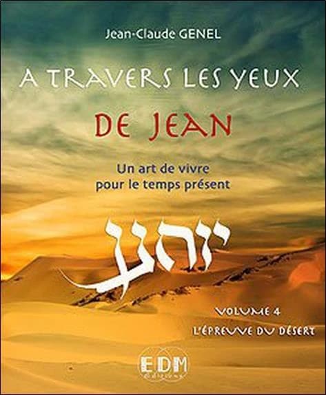 À travers les yeux de Jean. Volume 4, L'épreuve du désert