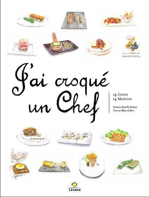 J'ai croqué un chef : 14 chefs, 14 maisons