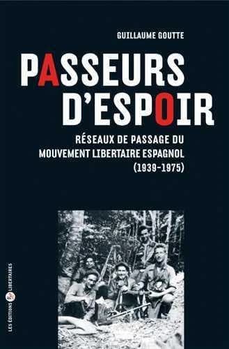 Passeurs d'espoir : réseaux de passage du Mouvement libertaire espagnol, 1939-1975