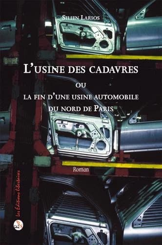 L'usine des cadavres : ou la fin d'une usine d'automobiles du Nord de Paris : roman