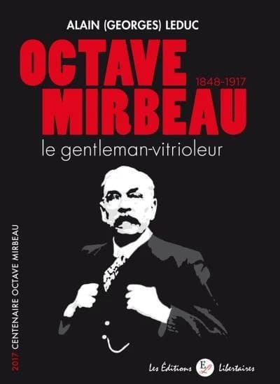 Octave Mirbeau : le gentleman-vitrioleur : 1848-1917 : 2017 centenaire Octave Mirabeau