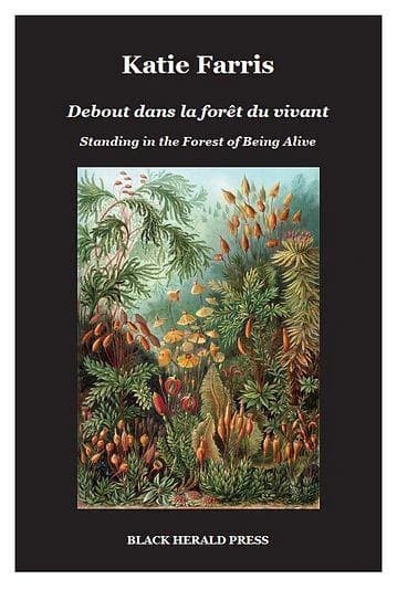 Debout dans la forêt du vivant (Éd. bilingue) Katie Farris ; traduit de l'anglais (États-Unis) par Sabine Huynh : Standing in the forest of being alive