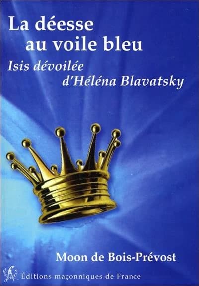 La déesse au voile bleu : Isis dévoilée d'Héléna Blavatsky