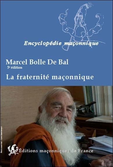 La fraternité maçonnique (5e éd.) Marcel Bolle de Bal