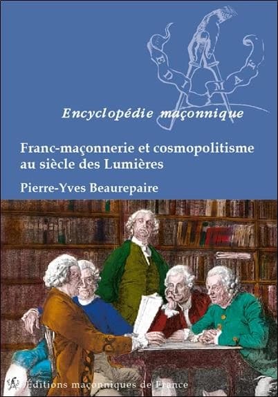 Franc-maçonnerie et cosmopolitisme au siècle des Lumières (2e éd. augmentée) Pierre-Yves Beaurepaire