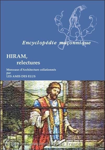 Hiram, relectures ([Nouvelle éd.]) morceaux d'architecture collationnés par les Amis des élus ; [et la Loge Tristan Duché]