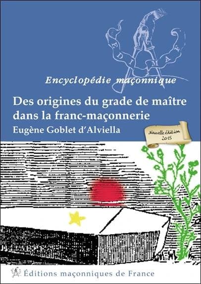 Des origines du grade de maître dans la franc-maçonnerie (2e éd.) Goblet d'Alviella