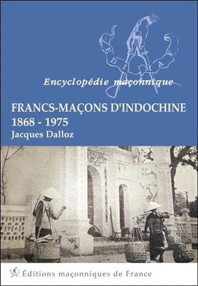 Francs-maçons d'Indochine, 1868-1975 (2e éd.) Jacques Dalloz