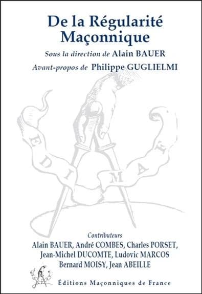 De la régularité maçonnique (2e éd. revue) sous la direction de Alain Bauer ; contribution de Alain Bauer, André Combes, Charles Porset... [et al.] ; avant-propos de Philippe Guglielmi
