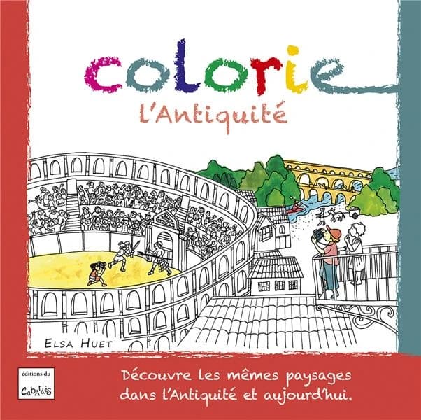 Colorie l'Antiquité : joue apprends et colorie : [Album à colorier]