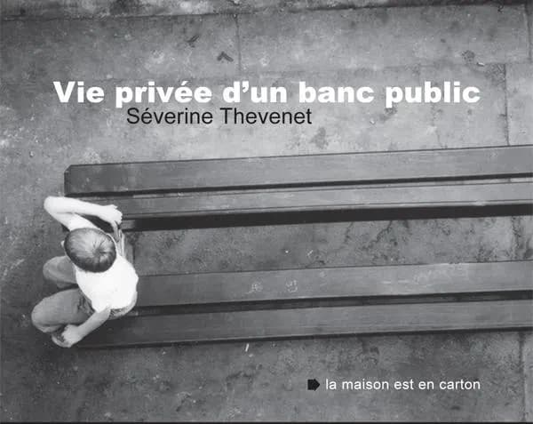 Vie privée d'un banc public : [portfolio de reproductions photographiques]