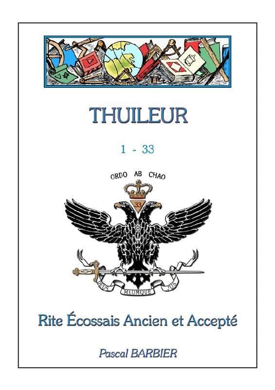 Thuileur : 1-33 : Rite écossais ancien et accepté (2e éd. corrigée et augmentée) Pascal Barbier
