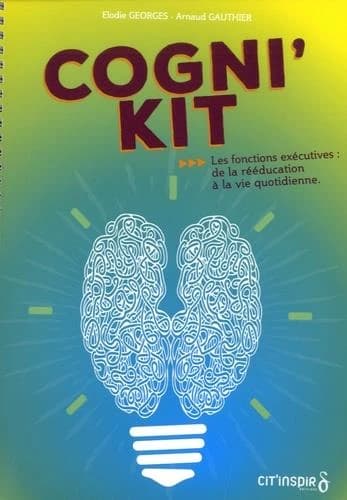 Cogni'kit : Les fonctions exécutives : de la rééducation à la vie quotidienne