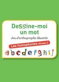 Dessine-moi un mot ; les homophones ; niveau 2 ; jeu d'orthographe illustrée