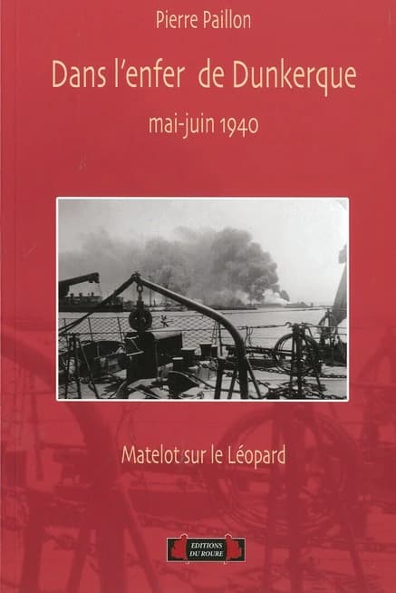 Dans l'enfer de Dunkerque, mai-juin 1940, matelot sur le contre-torpilleur "Léopard"