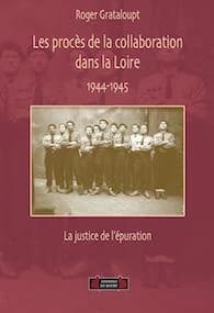 Les procès de la collaboration dans la Loire : la justice de l'épuration, 1944-1945