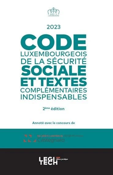 Code luxembourgeois de la sécurité sociale et textes complémentaires indispensables (2e éd.) annoté avec le concours de Castegnaro-Ius Laboris