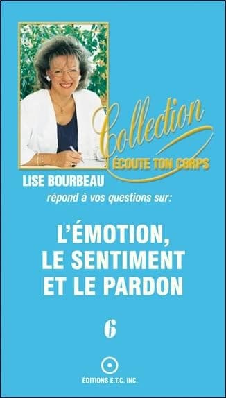 Les émotions, les sentiments et le pardon (2e éd.) Lise Bourbeau,...