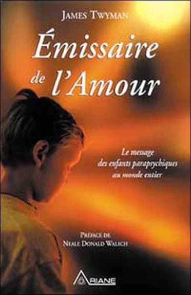 Émissaire de l'amour : Le Message des enfants parapsychiques au monde entier