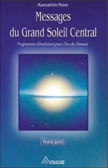 Messages du grand soleil central : programme d'évolution pour l'ère du Verseau