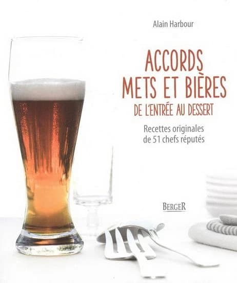 Accords mets et bières : de l'entrée au dessert : recettes originales de 51 chefs réputés