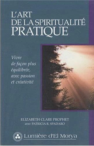 L'art de la spiritualité pratique : vivre de façon plus équilibrée, avec passion et créativité