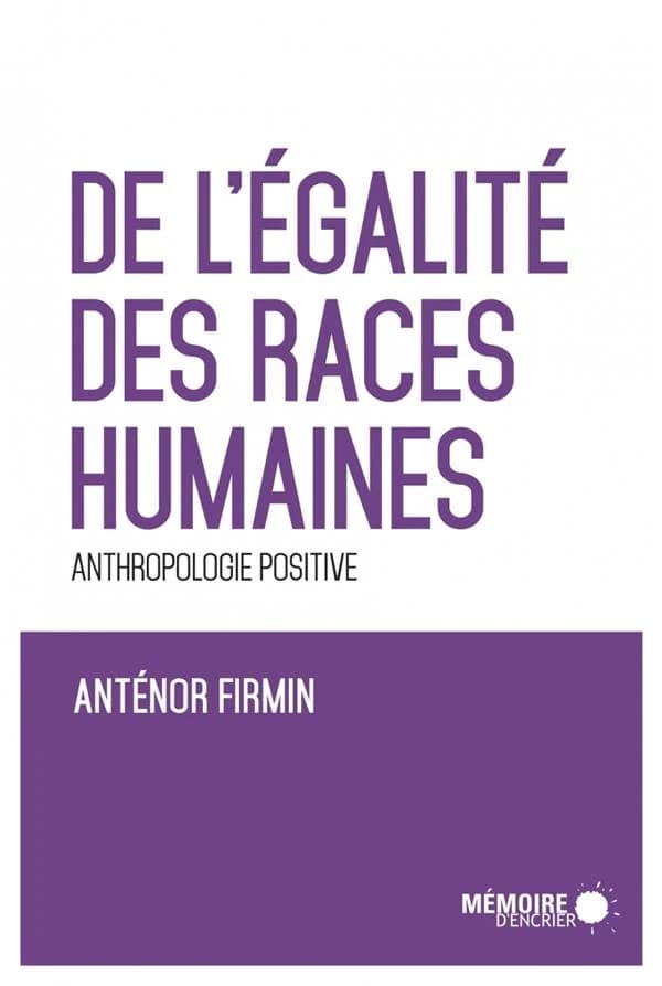 De l'égalité des races humaines : anthropologie positive