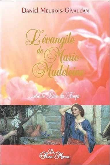 L'Évangile de Marie-Madeleine : selon le Livre du temps ([Nouvelle éd.]) Daniel Meurois