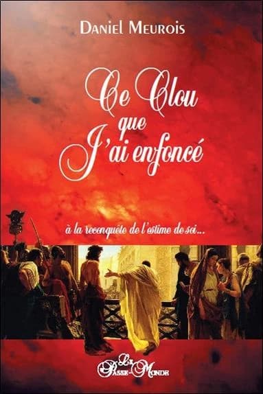 Le clou que j'ai enfoncé : à la reconquête de l'estime de soi
