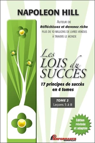 Les lois du succès. Tome 2, Leçons 5 à 8 (Éd. révisée et adaptée au 21ème siècle) Napoleon Hill ; [traduit de l'anglais par Françoise Légaré-Blanchard]