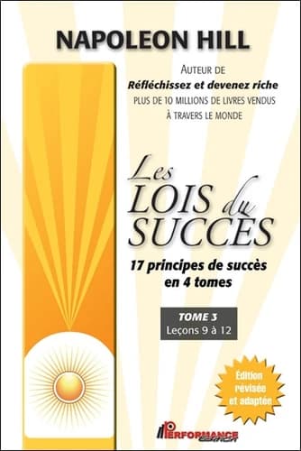 Les lois du succès. Tome 3, Leçons 9 à 12 (Éd. révisée et adaptée au 21ème siècle) Napoleon Hill ; [traduit de l'anglais par Françoise Légaré-Blanchard]
