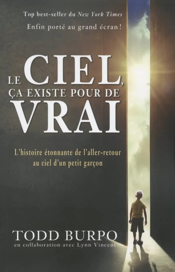 Le ciel ça existe pour de vrai ; l'histoire étonnante de l'aller-retour au ciel d'un petit garçon
