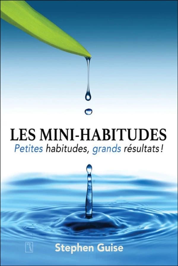 Les mini-habitudes : petites habitudes, grands résultats !