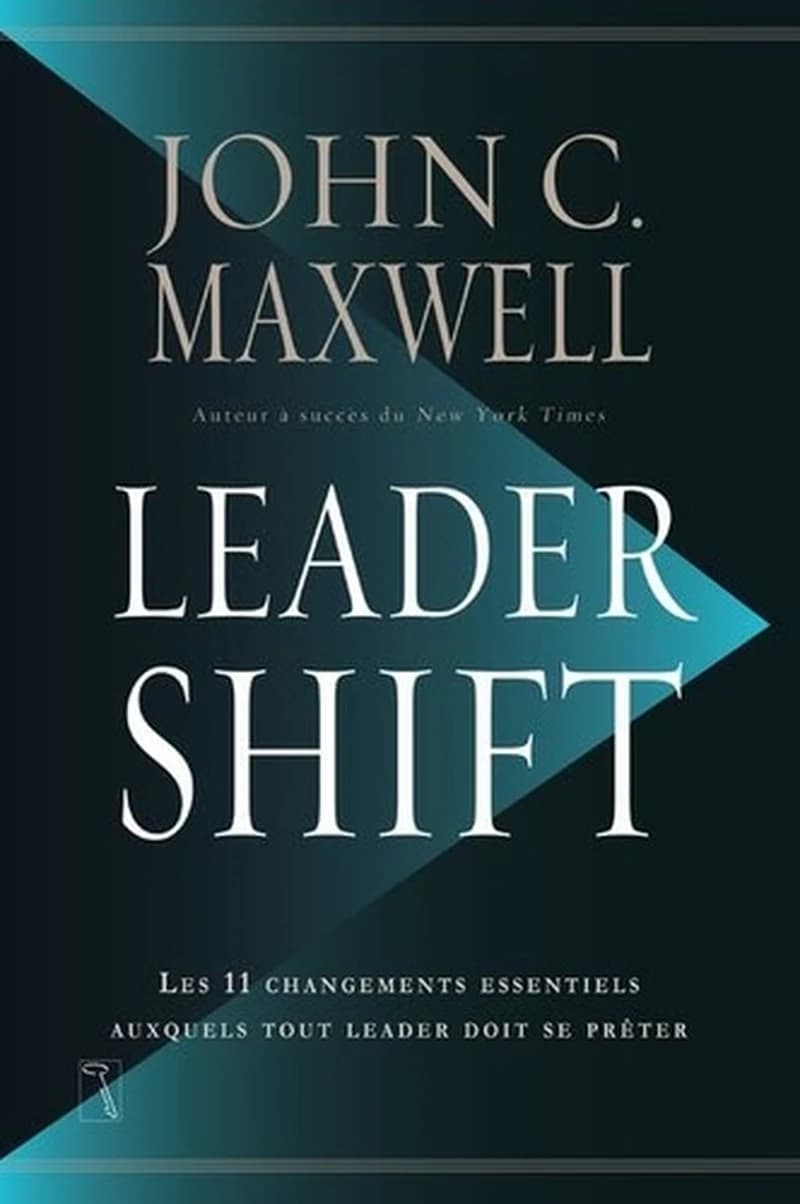 Leadershift - Les 11 changements essentiels auxquels tout leader doit se prêter