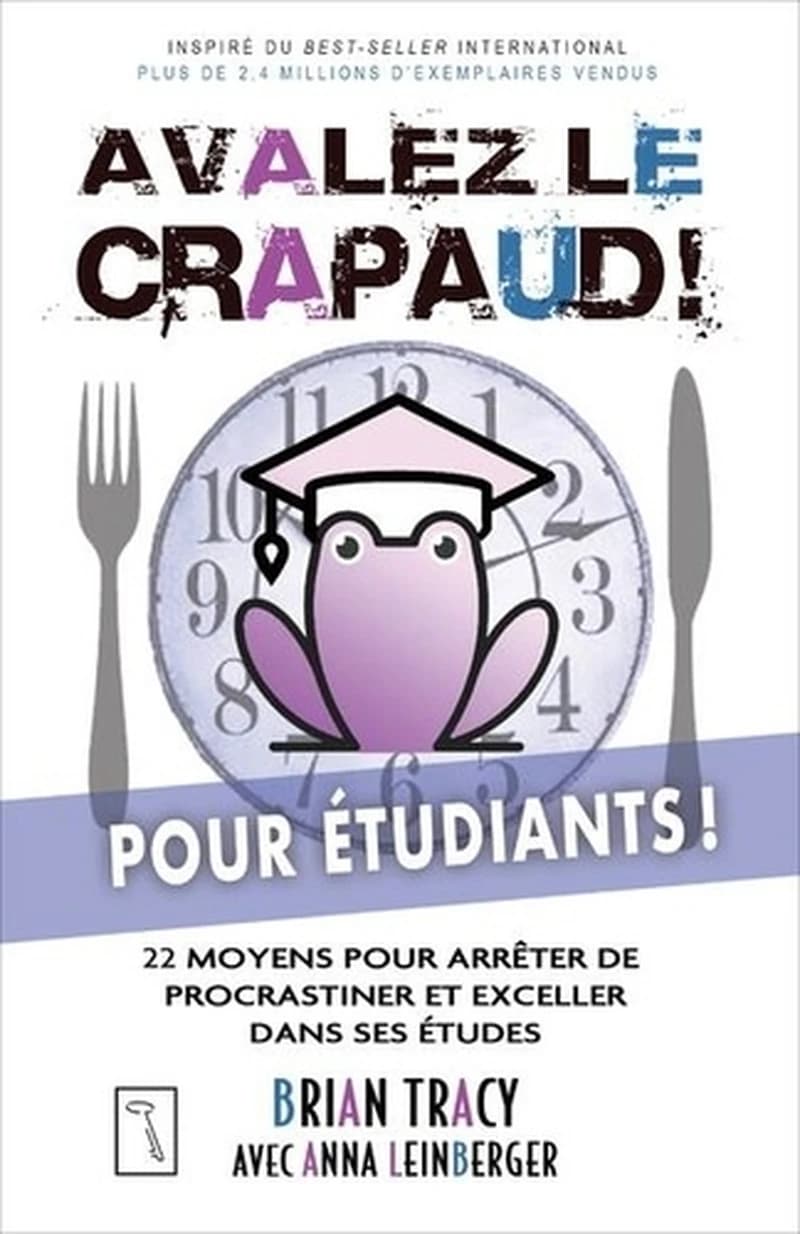 Avalez le crapaud ! pour étudiants : 22 moyens pour arrêter de procrastiner et exceller dans ses études