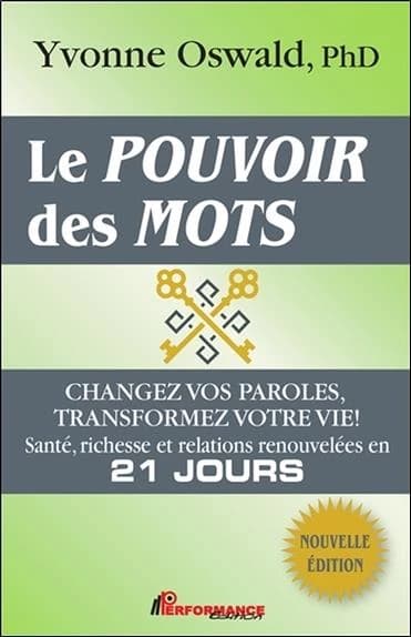 Le pouvoir des mots : changez vos paroles, transformez votre vie ! : santé, richesse et relations renouvelées en 21 jours (Nouvelle éd.) Yvonne Oswald,...
