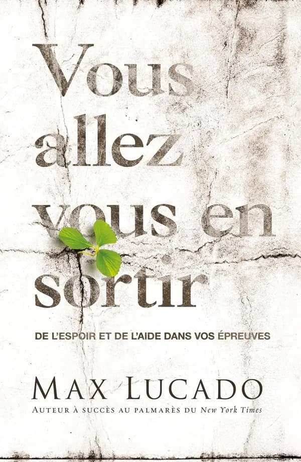Vous allez vous en sortir : de l'espoir et de l'aide dans vos épreuves